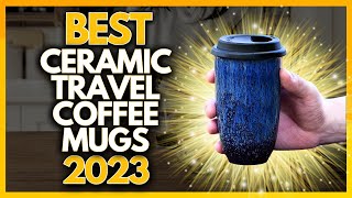 5 Best Ceramic Travel Coffee Mugs In 2023 [upl. by Zinck425]