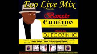 Bangao  Cuidado Album Completo 2004  Eco Live Mix Com Dj Ecozinho [upl. by Neelcaj]