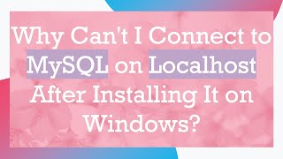 Why Cant I Connect to MySQL on Localhost After Installing It on Windows [upl. by Yssim]