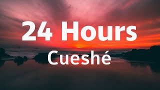 24 Hours  Cueshé 24 Hours Cueshe Lyrics [upl. by Najib854]