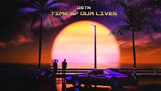 DSTN  Time Of Our Lives Time EP [upl. by Worlock]