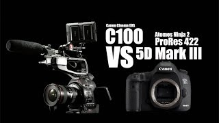 Canon C100 VS 5D Mark III Both cameras recorded by Atomos Ninja 2 in ProRes [upl. by Vitale285]