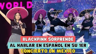 BLACKPINK SORPRENDE AL HABLAR EN ESPAÑOL EN SU 1ER CONCIERTO EN MÉXICO [upl. by Ettevy543]