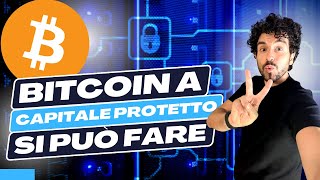 Investire su BITCOIN a Capitale PROTETTO SI PUÒ FARE [upl. by Avruch]