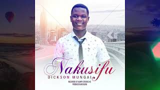 Nitakusifu OFFICIAL AUDIO By Dickson Mungai [upl. by Madelina]