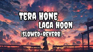 Tera hone Laga hoon slowedreverb lofi  Atif Aslam Aalisha chinai  Slowed Reverb songs [upl. by Kenway]