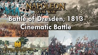 BATTLE OF DRESDEN 1813  NAPOLEON TOTAL WAR CINEMATIC BATTLE [upl. by Enyedy608]