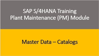 Video 08  SAP S4HANA Plant Maintenance PM Training  Master Data  Catalogs [upl. by Oidiple]