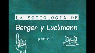 Clase 2 Berger y Luckmann quotLa construcción social de la realidadquot [upl. by Bonaparte]