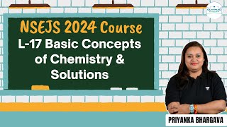 L17 Basic Concepts of Chemistry amp Solutions  NSEJS Course 2024  Chemistry  Priyanka Bhargava [upl. by Ayres]