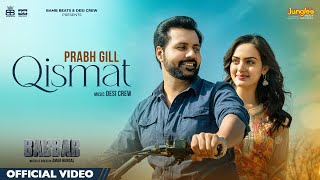 Qismat Official Video  Prabh Gill  Amrit Maan Desi Crew Babbar Amar Hundal New Punjabi Songs [upl. by Mosira]