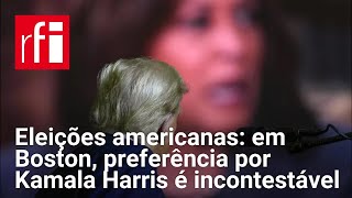 Eleições americanas em Boston preferência por Kamala Harris é incontestável • RFI Brasil [upl. by Hsaniva551]