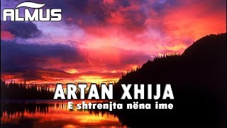 Artan Xhija  E shtrenjta nena ime Audio [upl. by Aicenet]