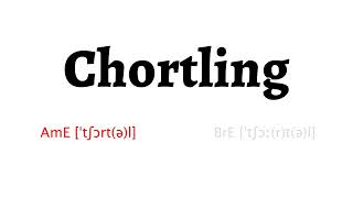 How to Pronounce chortling in American English and British English [upl. by Rather]