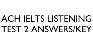 Ach IELTS Listening Test 2 Answers  Key [upl. by Ettennod]