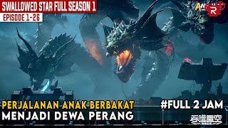 FULL SEASON 1  DARI ANAK MISKIN MENJADI PELINDUNG UMAT MANUSIA  SWALLOWED STAR FULL EPISODE [upl. by Quincy]