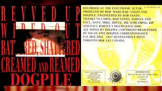 DOGPILE quotRevved Up Wiped Out Battered Shattered Creamed and Reamedquot Full Album [upl. by Luap728]