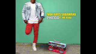 Ivan Aires Team Sabawana ft Mr Kuka  Phinda 2017 Audio [upl. by Jesher181]