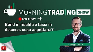 Bond in risalita e tassi in discesa cosa aspettarsi  Morning Trading Show con Stefano Serafini [upl. by Ycnalc]