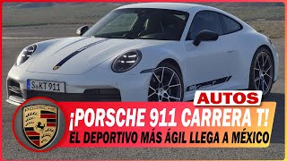 PORSCHE 911 CARRERA T EL DEPORTIVO MÁS ÁGIL LLEGA A MÉXICO [upl. by Ynohtnaed627]