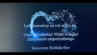 Lewhoroskop na rok 202223 Czas odrodzenia Wiatr w żagle Zamykanie niepotrzebnego [upl. by Lovato]