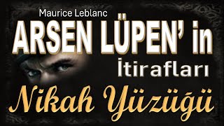 NİKAH YÜZÜĞÜ  Arsen Lüpen in İtirafları  Maurice Leblanc SESLİ KİTAP [upl. by O'Connor]