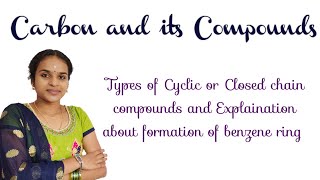 Types of Cyclic or Closed Chain Compounds along with Example Brief explanation about Benzene Ring [upl. by Ecinuahs]