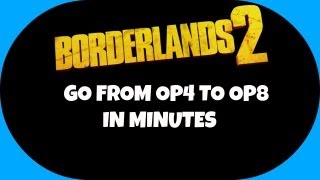 Borderlands 2  How to Go From OP4 to OP8 in Minutes [upl. by Aida]