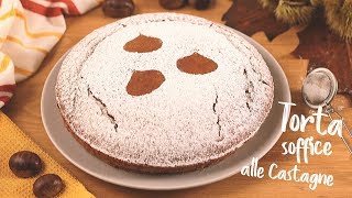 TORTA SOFFICE ALLE CASTAGNE 🌰 Ricetta facile  Lorenzo in cucina  chestnut cake [upl. by Anesor]