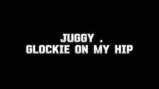 Juggy   Glockie on My Hip [upl. by Ashwell]