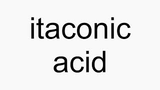 How to pronounce itaconic acid [upl. by Sinnoda14]