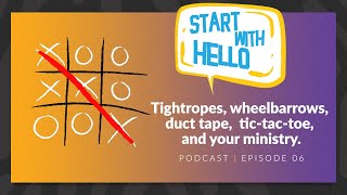 Start With Hello Ep 06  Tightropes wheelbarrows duct tape tictactoe and your ministry [upl. by Georglana]