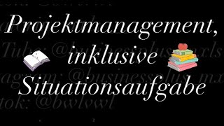 Projektmanagement inklusive Situationsaufgabe [upl. by Adnomal]