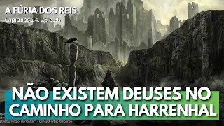 Não existem deuses no caminho para Harrenhal  A Fúria dos Reis capítulos 24 25 e 26  CB [upl. by Nairbo677]