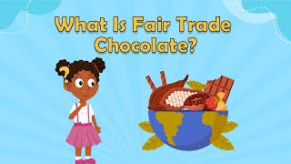 What Is Fair Trade Chocolate  Fun Facts For Kids  World Facts  Food Facts For Kids [upl. by Ayamat]