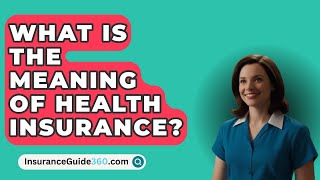 What Is The Meaning Of Health Insurance  InsuranceGuide360com [upl. by Karilynn]