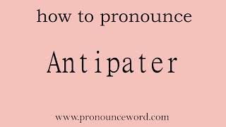 Antipater How to pronounce Antipater in english correctStart with A Learn from me [upl. by Nevanod]