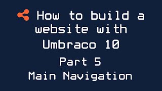 How to build a website with Umbraco 10  Part 5  Main Navigation [upl. by Roydd]