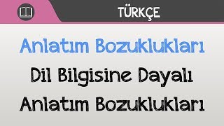 Anlatım Bozuklukları  Dil Bilgisine Dayalı Anlatım Bozuklukları [upl. by Valencia]