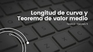 Tarea 2 Ejercicio 5📙 – Longitud de curva y teorema de valor medio [upl. by Sida]