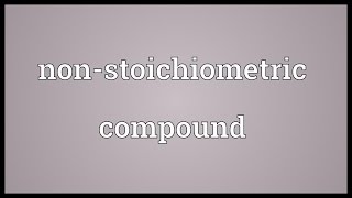 Nonstoichiometric compound Meaning [upl. by Haleigh]