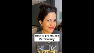 How to Pronounce Particularly [upl. by Orly620]