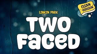 Linkin Park  Two Faced Clean  Lyrics [upl. by Adele168]