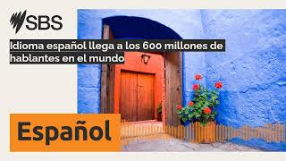 Idioma español llega a los 600 millones de hablantes en el mundo  SBS Spanish  SBS en español [upl. by Willyt]