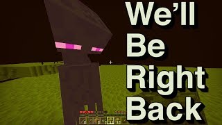 We Will Be Right Back Minecraft [upl. by Ankney]