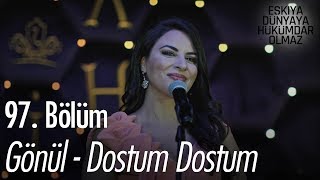 Gönül  Dostum Dostum  Eşkıya Dünyaya Hükümdar Olmaz 97 Bölüm [upl. by Doolittle]