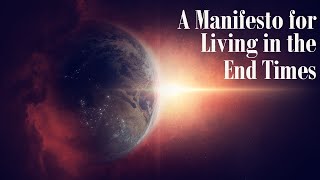 A Manifesto for Living in the End Times [upl. by Woothen]