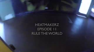 HEATMAKERZ EPISODE 11quotRULE THE WORLDquot [upl. by Eustacia]