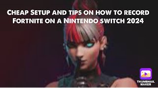 Cheap Setup and tips on how to record Fortnite on Nintendo switch [upl. by Rowney]