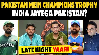 🔴LATE NIGHT YAARI CHAMPIONS TROPHY HOST KAREGA PAKISTAN KYA INDIA JAYEGA PAKISTAN [upl. by Alasteir709]